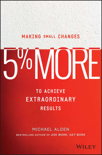 Michael  Alden. 5% More. Making Small Changes to Achieve Extraordinary Results
