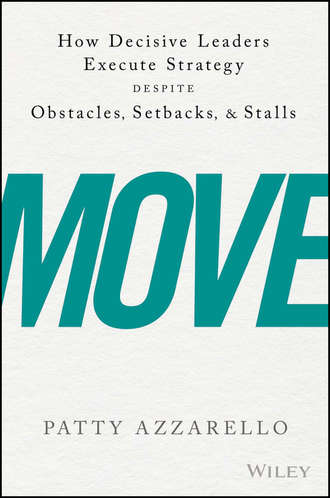 Patty  Azzarello. Move. How Decisive Leaders Execute Strategy Despite Obstacles, Setbacks, and Stalls
