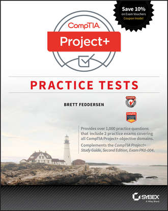 Brett  Feddersen. CompTIA Project+ Practice Tests. Exam PK0-004