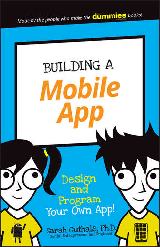 Guthals. Building a Mobile App. Design and Program Your Own App!