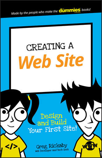 Greg  Rickaby. Creating a Web Site. Design and Build Your First Site!