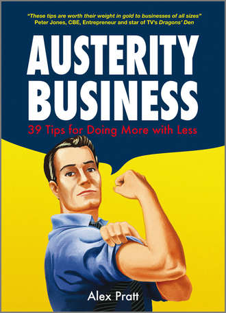 Alex  Pratt. Austerity Business. 39 Tips for Doing More With Less