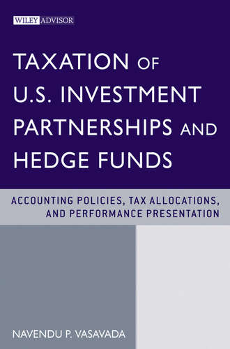 Navendu Vasavada P.. Taxation of U.S. Investment Partnerships and Hedge Funds. Accounting Policies, Tax Allocations, and Performance Presentation