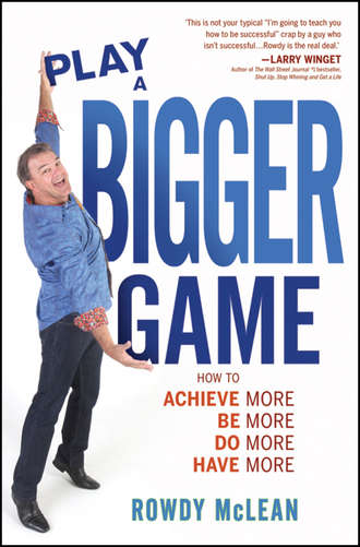 Rowdy  McLean. Play A Bigger Game!. Achieve More! Be More! Do More! Have More!