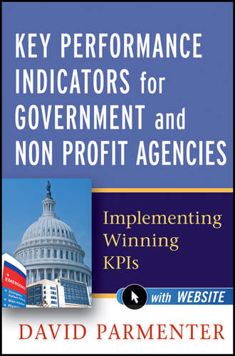 David  Parmenter. Key Performance Indicators for Government and Non Profit Agencies. Implementing Winning KPIs