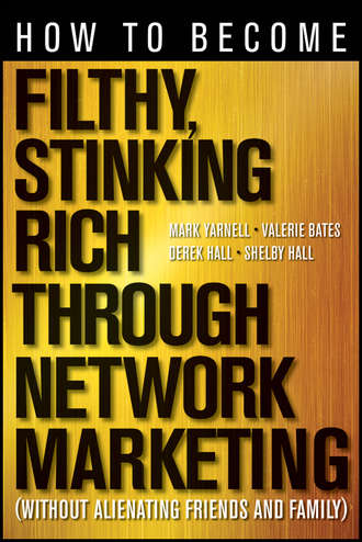 Derek  Hall. How to Become Filthy, Stinking Rich Through Network Marketing. Without Alienating Friends and Family
