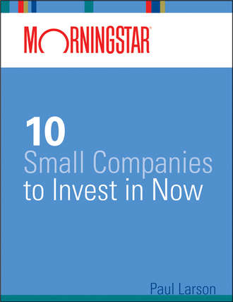 Paul  Larson. Morningstar's 10 Small Companies to Invest in Now