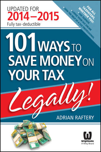 101 Ways to Save Money on Your Tax - Legally! 2014 - 2015. Adrian  Raftery