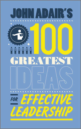 John  Adair. John Adair's 100 Greatest Ideas for Effective Leadership