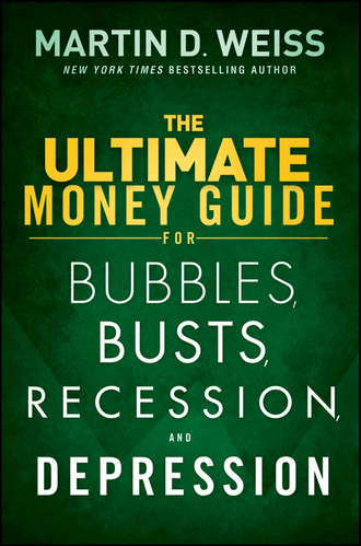 Martin D. Weiss. The Ultimate Money Guide for Bubbles, Busts, Recession and Depression