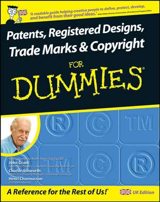 John  Grant. Patents, Registered Designs, Trade Marks and Copyright For Dummies