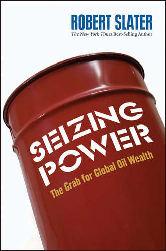 Robert  Slater. Seizing Power. The Grab for Global Oil Wealth
