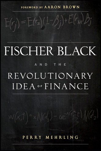 Aaron Brown. Fischer Black and the Revolutionary Idea of Finance