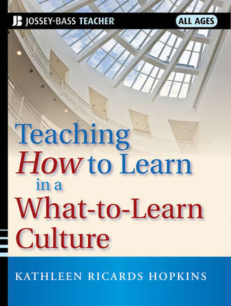 Kathleen Hopkins R.. Teaching How to Learn in a What-to-Learn Culture
