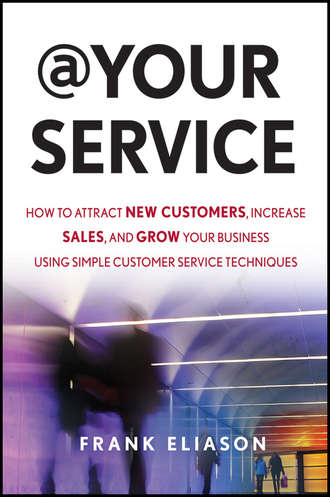 Frank  Eliason. At Your Service. How to Attract New Customers, Increase Sales, and Grow Your Business Using Simple Customer Service Techniques
