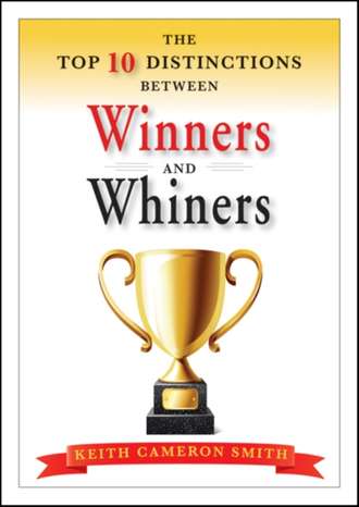 Keith Smith Cameron. The Top 10 Distinctions Between Winners and Whiners