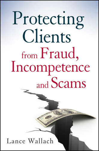 Lance  Wallach. Protecting Clients from Fraud, Incompetence and Scams