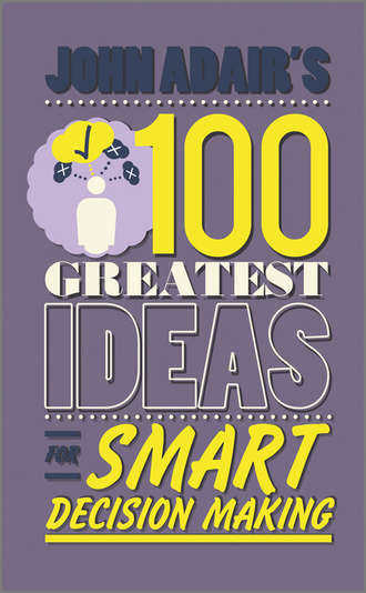 John  Adair. John Adair's 100 Greatest Ideas for Smart Decision Making