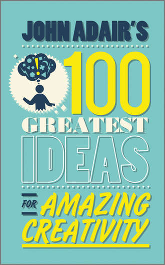 John  Adair. John Adair's 100 Greatest Ideas for Amazing Creativity