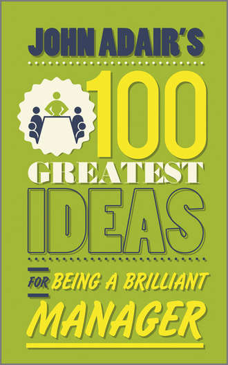 John  Adair. John Adair's 100 Greatest Ideas for Being a Brilliant Manager