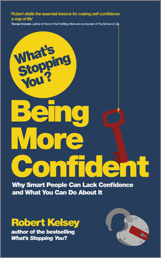 Robert  Kelsey. What's Stopping You Being More Confident?