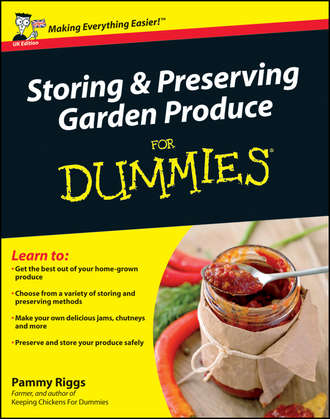 Pammy  Riggs. Storing and Preserving Garden Produce For Dummies