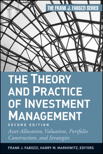 Frank J. Fabozzi. The Theory and Practice of Investment Management. Asset Allocation, Valuation, Portfolio Construction, and Strategies