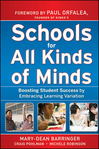 Paul  Orfalea. Schools for All Kinds of Minds. Boosting Student Success by Embracing Learning Variation