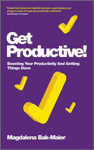 Magdalena  Bak-Maier. Get Productive!. Boosting Your Productivity And Getting Things Done