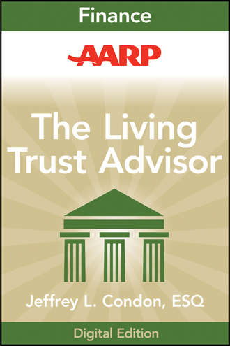 Jeffrey Condon L.. AARP The Living Trust Advisor. Everything You Need to Know about Your Living Trust