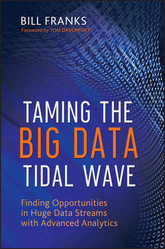 Bill  Franks. Taming The Big Data Tidal Wave. Finding Opportunities in Huge Data Streams with Advanced Analytics