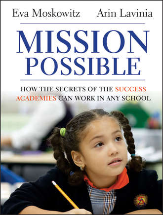 Eva  Moskowitz. Mission Possible. How the Secrets of the Success Academies Can Work in Any School