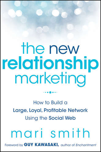 Mari  Smith. The New Relationship Marketing. How to Build a Large, Loyal, Profitable Network Using the Social Web