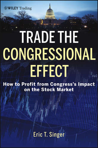 Eric Singer T.. Trade the Congressional Effect. How To Profit from Congress's Impact on the Stock Market