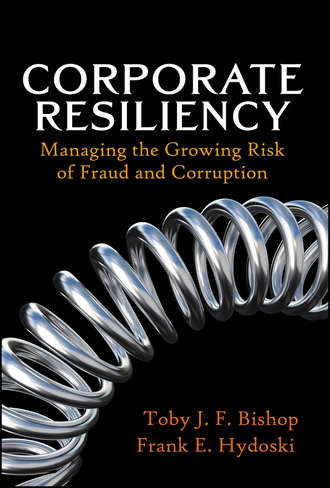 Toby Bishop J.. Corporate Resiliency. Managing the Growing Risk of Fraud and Corruption