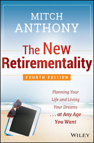 The New Retirementality. Planning Your Life and Living Your Dreams...at Any Age You Want. Mitch  Anthony