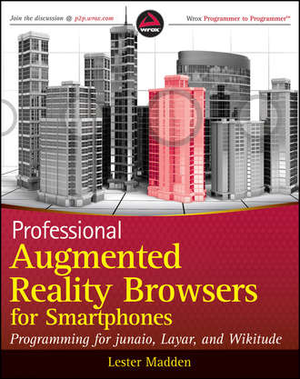 Lester  Madden. Professional Augmented Reality Browsers for Smartphones. Programming for junaio, Layar and Wikitude