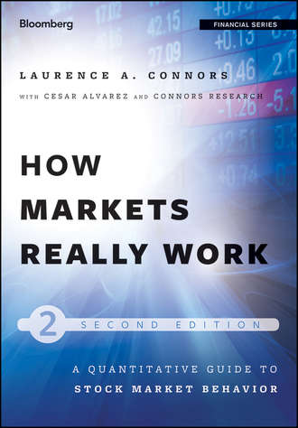 Larry  Connors. How Markets Really Work. Quantitative Guide to Stock Market Behavior