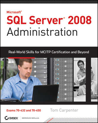 Tom  Carpenter. SQL Server 2008 Administration. Real-World Skills for MCITP Certification and Beyond (Exams 70-432 and 70-450)