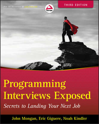 John  Mongan. Programming Interviews Exposed. Secrets to Landing Your Next Job