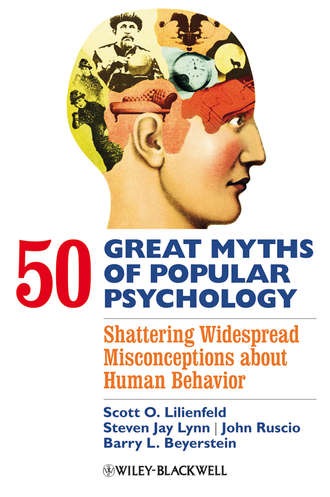 John  Ruscio. 50 Great Myths of Popular Psychology. Shattering Widespread Misconceptions about Human Behavior