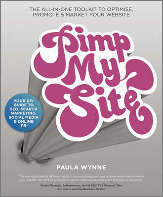 Paula  Wynne. Pimp My Site. The DIY Guide to SEO, Search Marketing, Social Media and Online PR