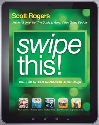 Scott  Rogers. Swipe This!. The Guide to Great Touchscreen Game Design
