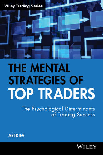 Ari  Kiev. The Mental Strategies of Top Traders. The Psychological Determinants of Trading Success