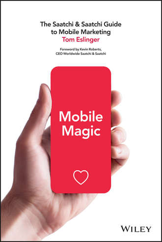 Tom  Eslinger. Mobile Magic. The Saatchi and Saatchi Guide to Mobile Marketing and Design