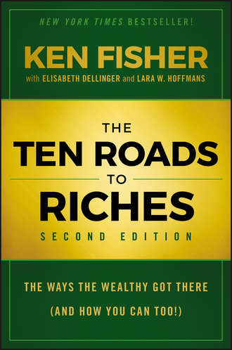 The Ten Roads to Riches. The Ways the Wealthy Got There (And How You Can Too!). Elisabeth  Dellinger