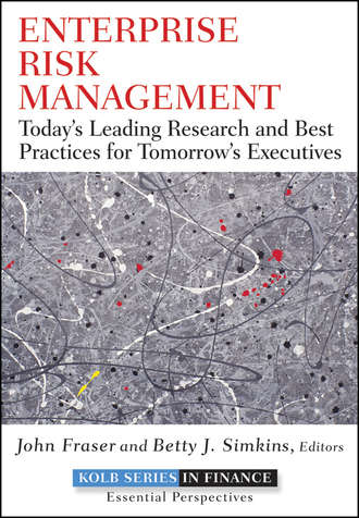 John  Fraser. Enterprise Risk Management. Today's Leading Research and Best Practices for Tomorrow's Executives