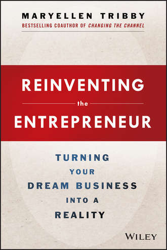 MaryEllen  Tribby. Reinventing the Entrepreneur. Turning Your Dream Business into a Reality