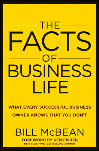 Bill  McBean. The Facts of Business Life. What Every Successful Business Owner Knows that You Don't