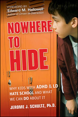 Edward Hallowell M.. Nowhere to Hide. Why Kids with ADHD and LD Hate School and What We Can Do About It